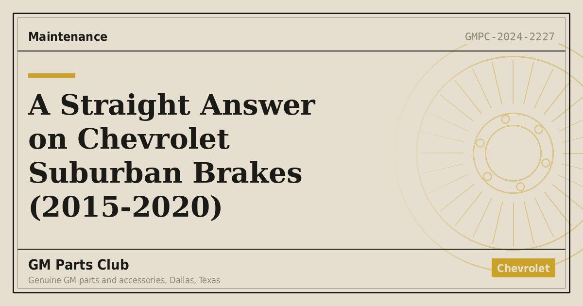 A Straight Answer on Chevrolet Suburban Brakes (2015-2020) - GM Parts Club