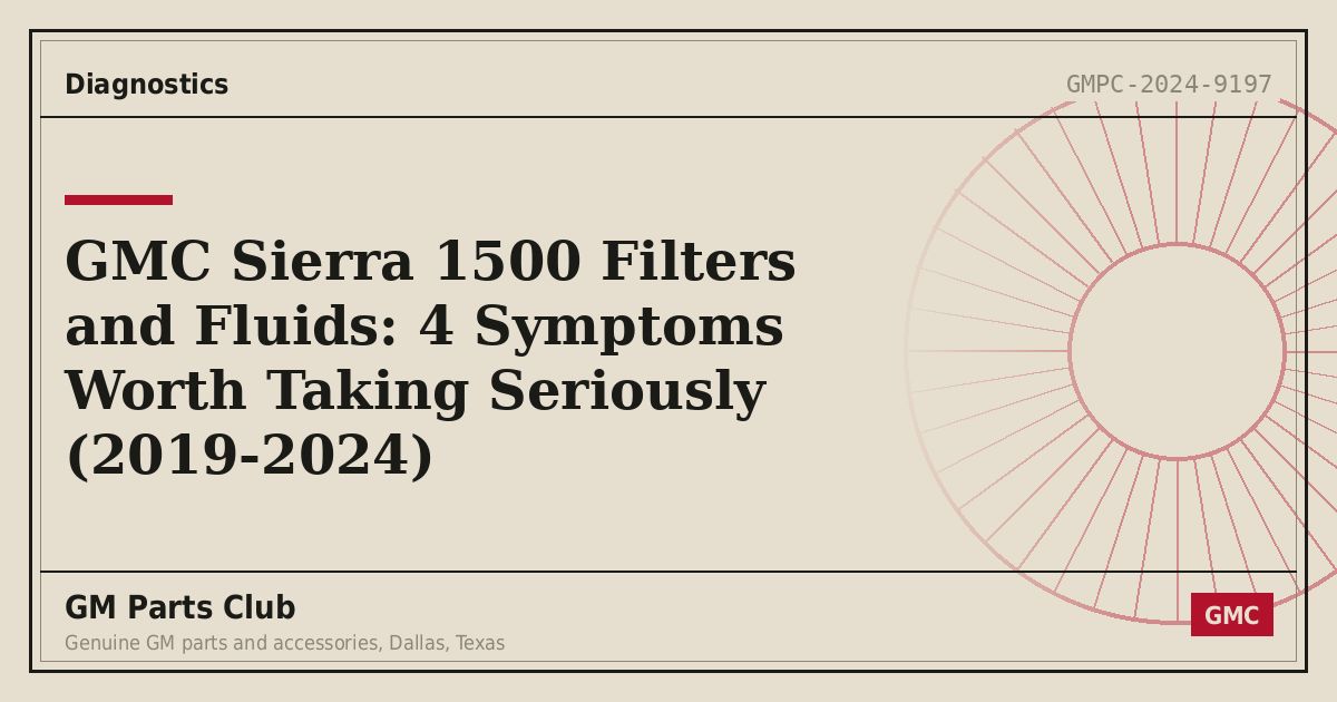 GMC Sierra 1500 Filters and Fluids: 4 Symptoms Worth Taking Seriously (2019-2024) - GM Parts Club