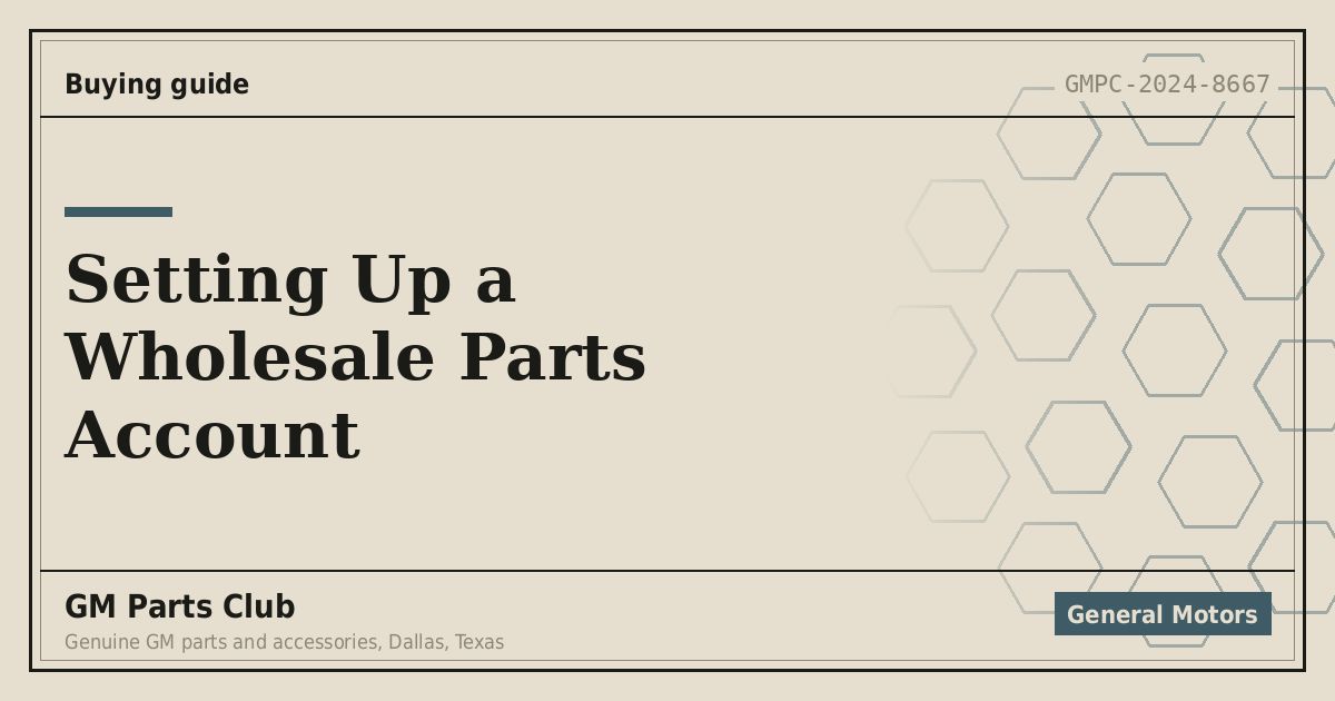 Setting Up a Wholesale Parts Account - GM Parts Club