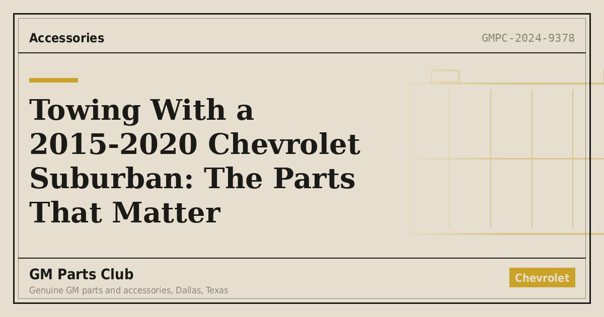 Towing With a 2015-2020 Chevrolet Suburban: The Parts That Matter - GM Parts Club