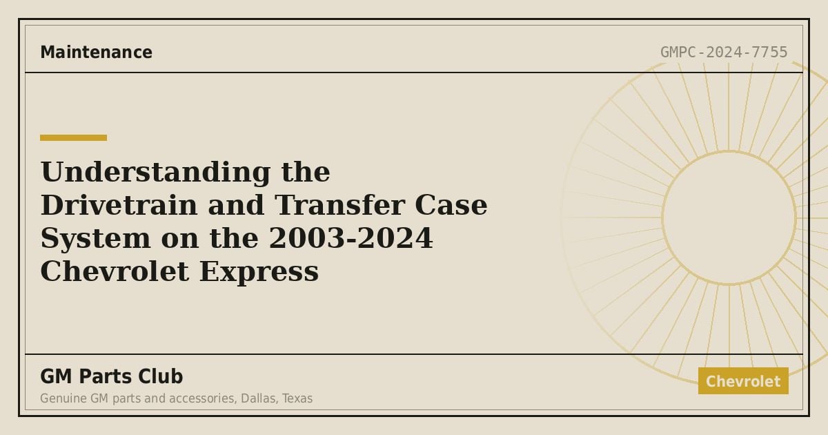 Understanding the Drivetrain and Transfer Case System on the 2003-2024 Chevrolet Express - GM Parts Club