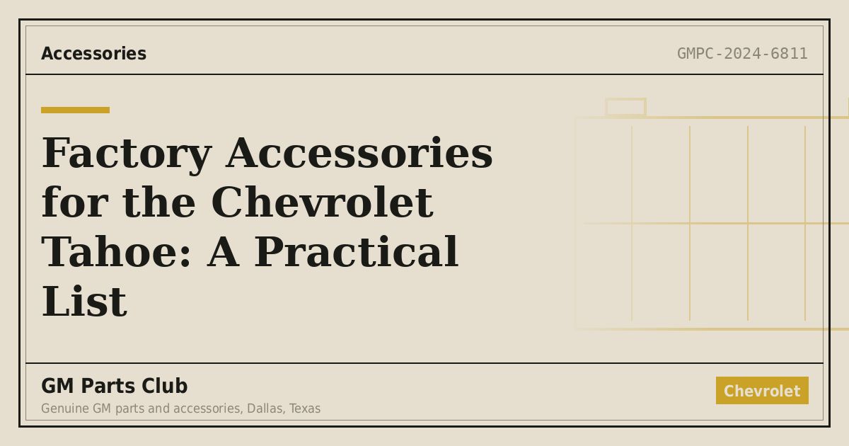 Factory Accessories for the Chevrolet Tahoe: A Practical List - GM Parts Club