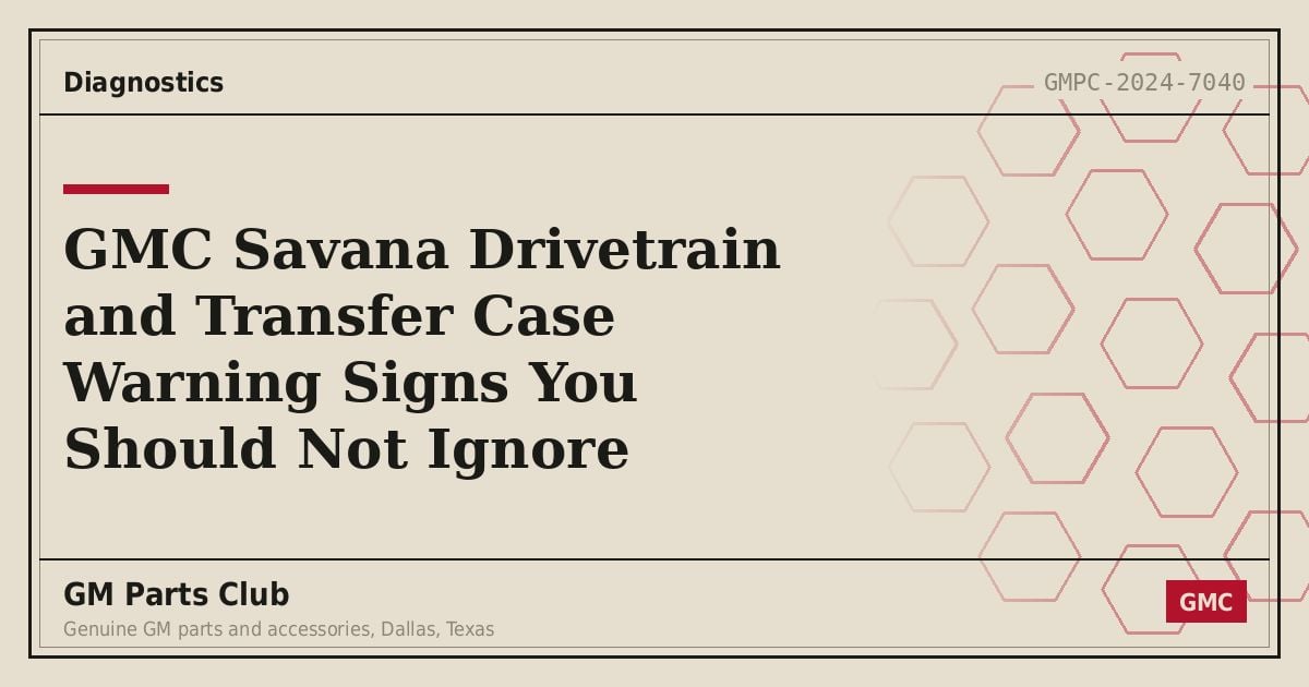 GMC Savana Drivetrain and Transfer Case Warning Signs You Should Not Ignore - GM Parts Club
