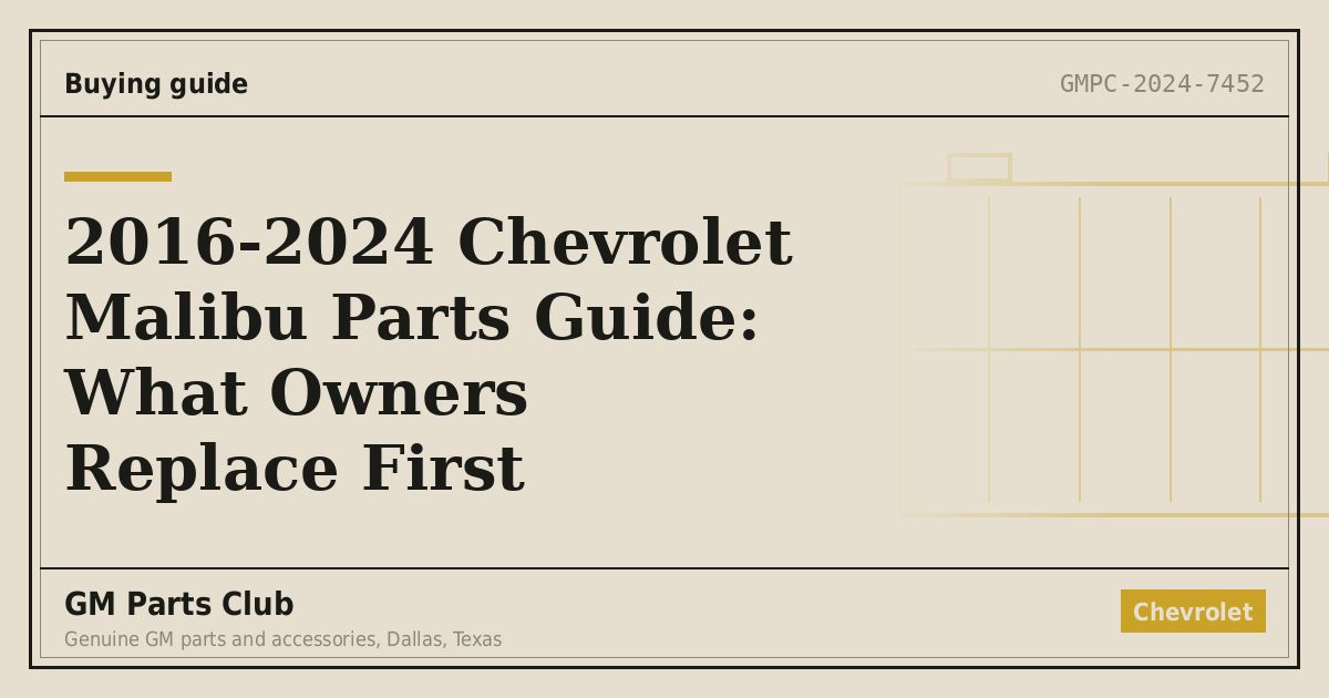 2016-2024 Chevrolet Malibu Parts Guide: What Owners Replace First - GM Parts Club