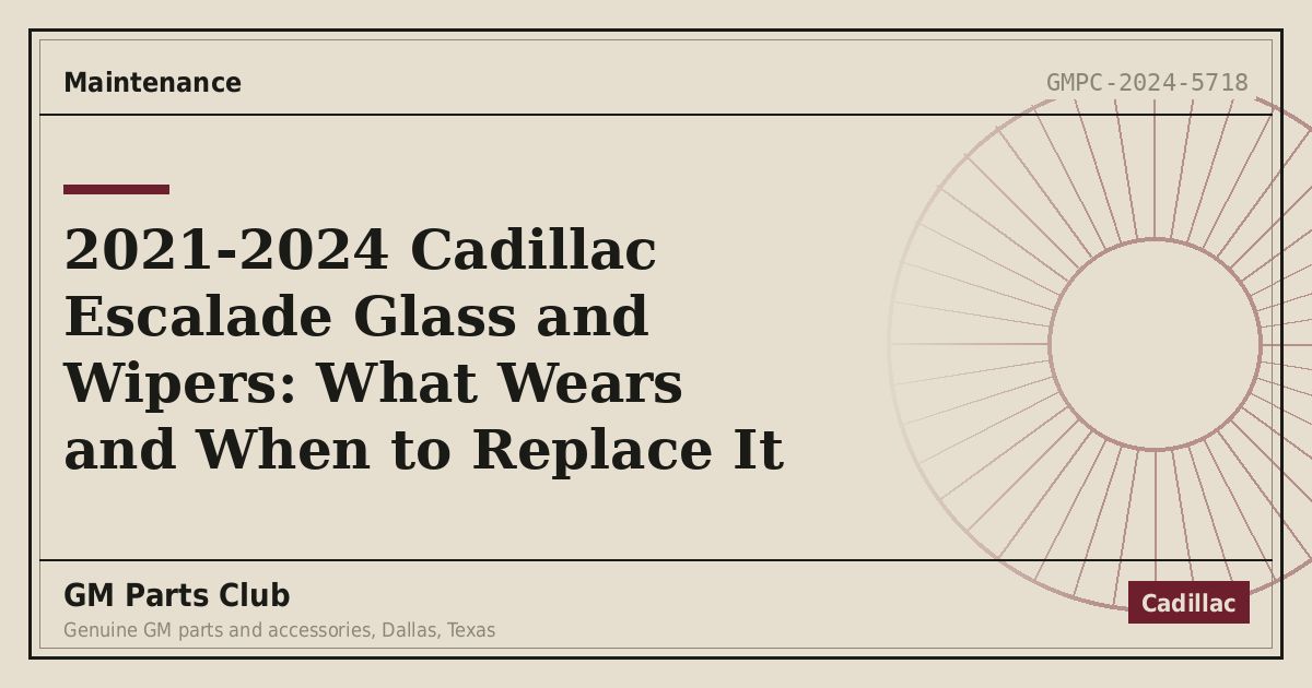 2021-2024 Cadillac Escalade Glass and Wipers: What Wears and When to Replace It - GM Parts Club