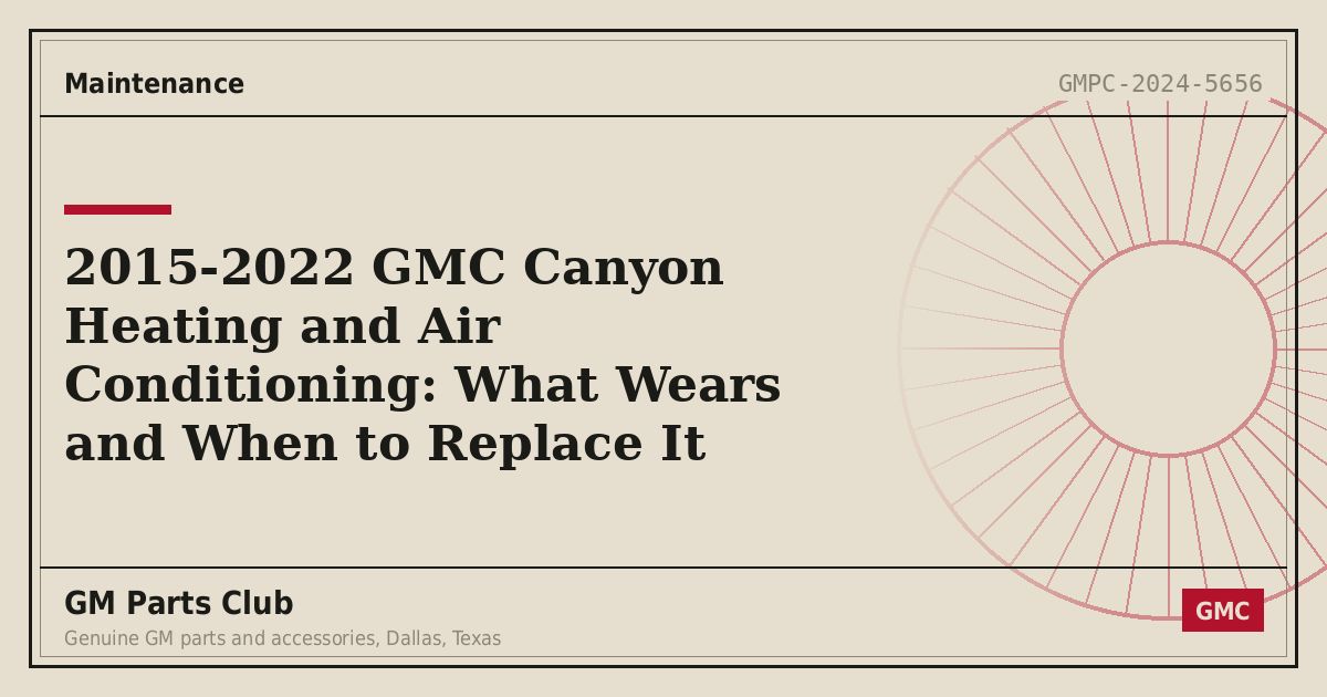 2015-2022 GMC Canyon Heating and Air Conditioning: What Wears and When to Replace It - GM Parts Club
