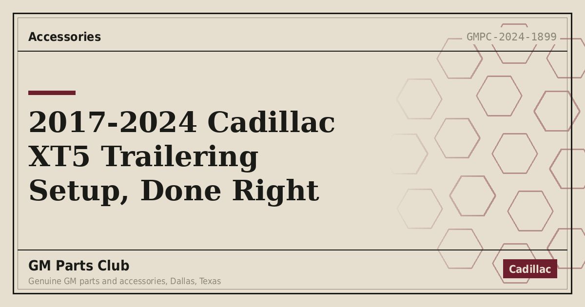 2017-2024 Cadillac XT5 Trailering Setup, Done Right - GM Parts Club