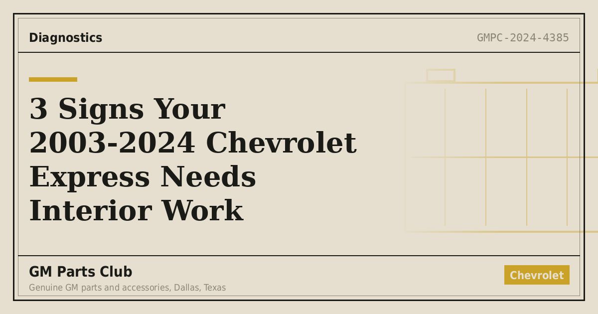 3 Signs Your 2003-2024 Chevrolet Express Needs Interior Work - GM Parts Club