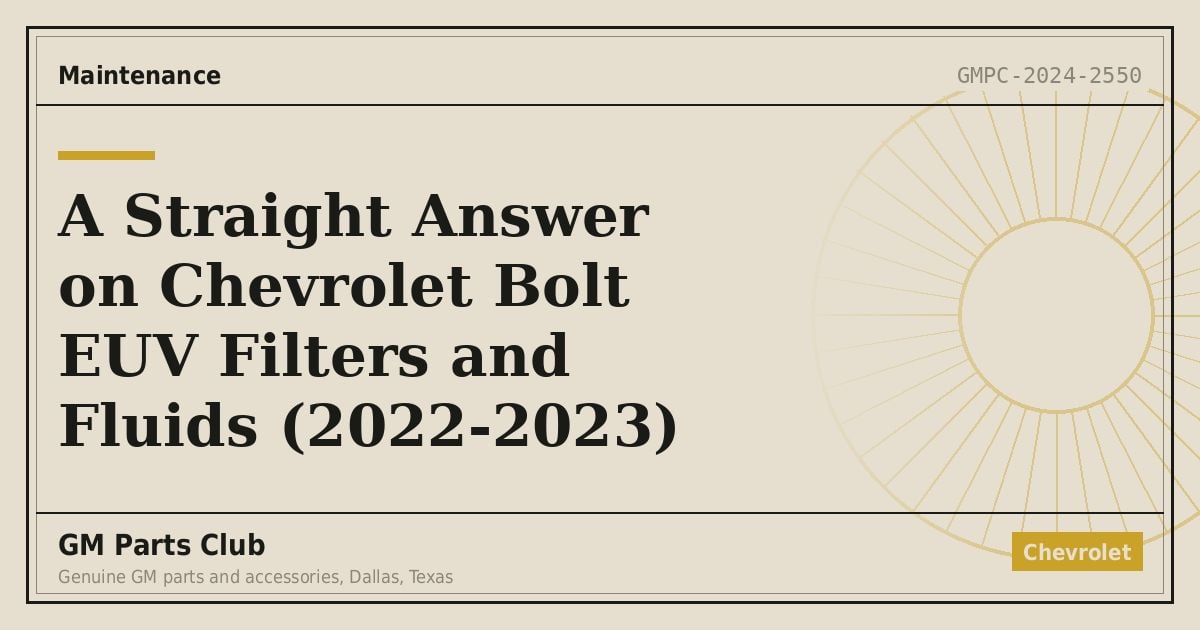 A Straight Answer on Chevrolet Bolt EUV Filters and Fluids (2022-2023) - GM Parts Club
