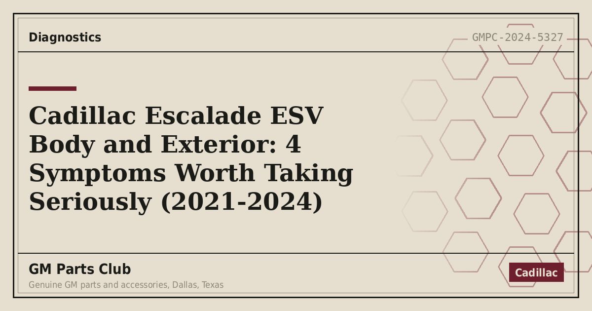 Cadillac Escalade ESV Body and Exterior: 4 Symptoms Worth Taking Seriously (2021-2024) - GM Parts Club