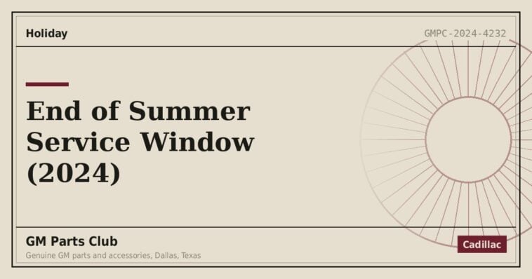 End of Summer Service Window (2024) - GM Parts Club