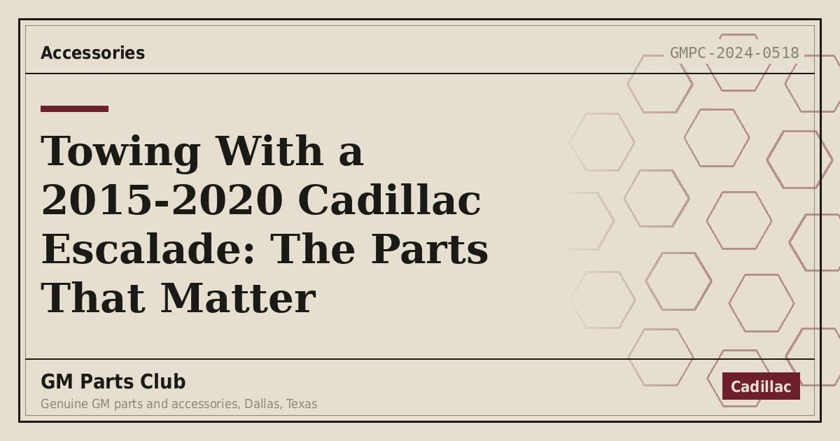 Towing With a 2015-2020 Cadillac Escalade: The Parts That Matter - GM Parts Club
