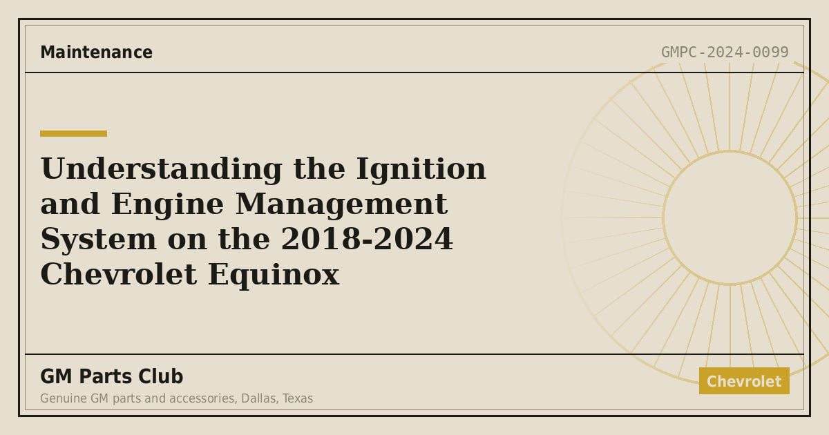 Understanding the Ignition and Engine Management System on the 2018-2024 Chevrolet Equinox - GM Parts Club