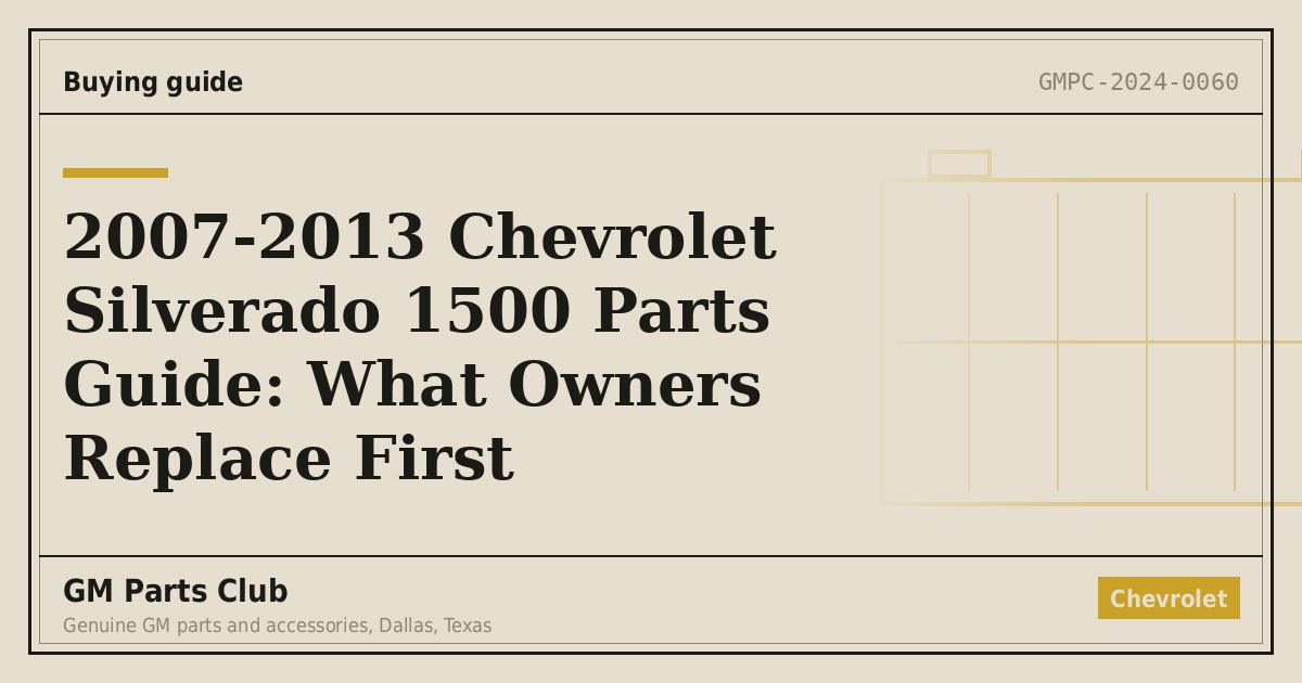 2007-2013 Chevrolet Silverado 1500 Parts Guide: What Owners Replace First - GM Parts Club