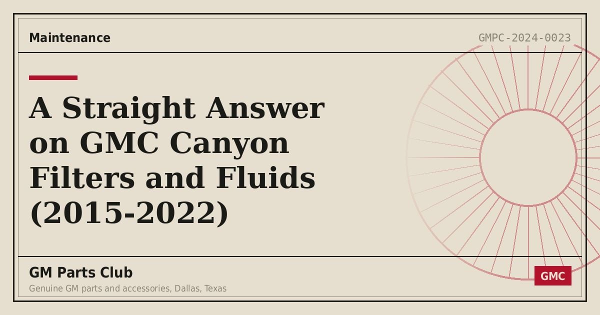 A Straight Answer on GMC Canyon Filters and Fluids (2015-2022) - GM Parts Club