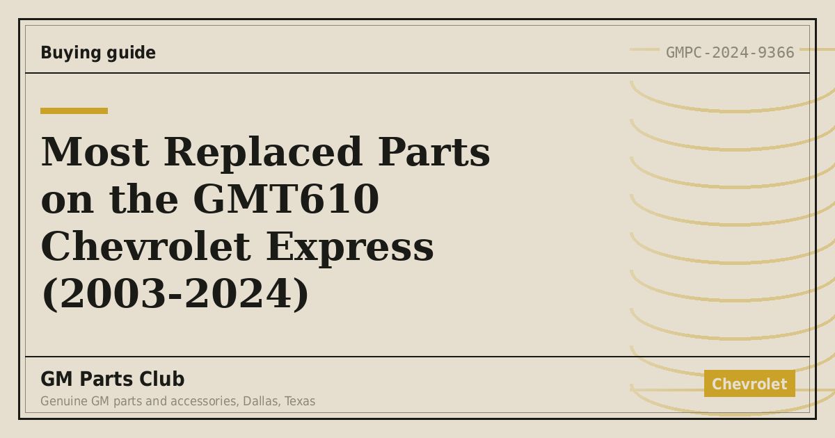 Most Replaced Parts on the GMT610 Chevrolet Express (2003-2024) - GM Parts Club