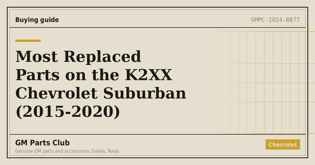 Most Replaced Parts on the K2XX Chevrolet Suburban (2015-2020) - GM Parts Club