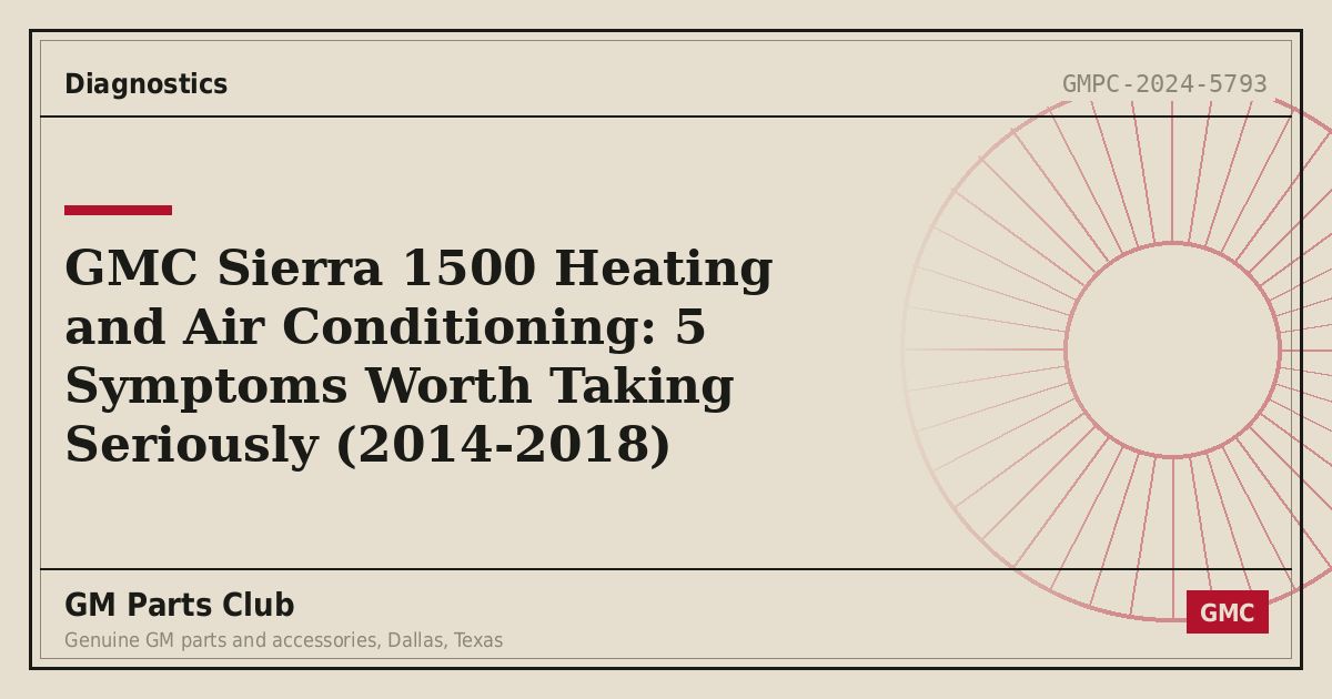 GMC Sierra 1500 Heating and Air Conditioning: 5 Symptoms Worth Taking Seriously (2014-2018) - GM Parts Club
