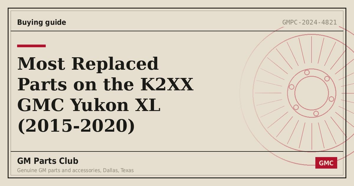 Most Replaced Parts on the K2XX GMC Yukon XL (2015-2020) - GM Parts Club