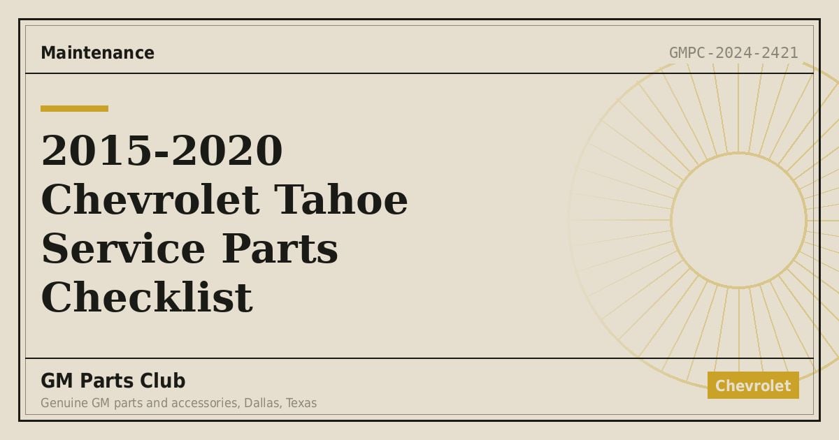 2015-2020 Chevrolet Tahoe Service Parts Checklist - GM Parts Club