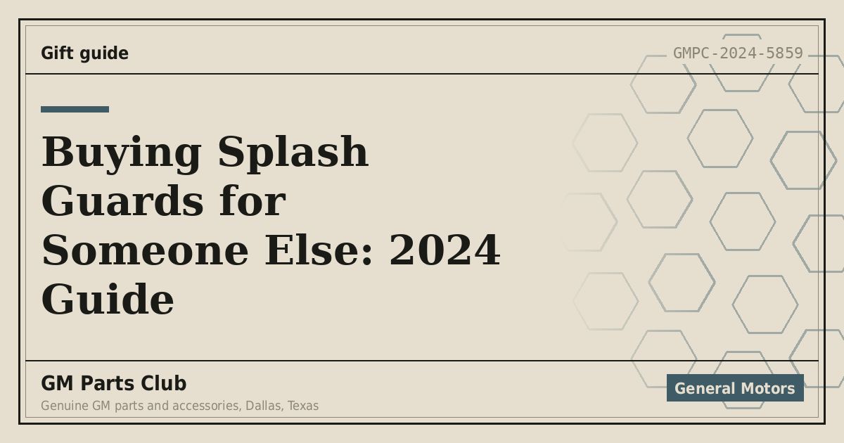 Buying Splash Guards for Someone Else: 2024 Guide - GM Parts Club