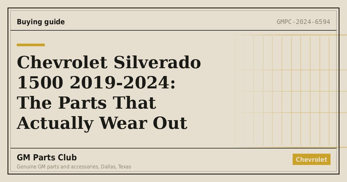 Chevrolet Silverado 1500 2019-2024: The Parts That Actually Wear Out - GM Parts Club