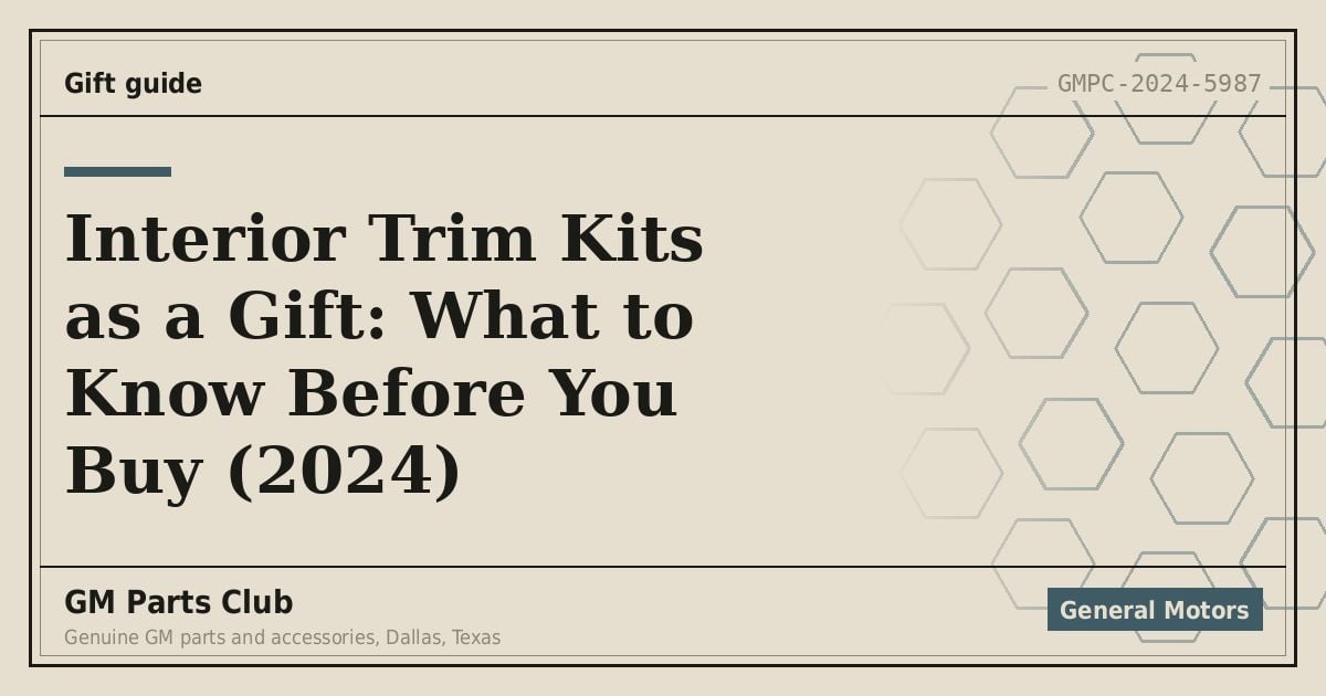 Interior Trim Kits as a Gift: What to Know Before You Buy (2024) - GM Parts Club