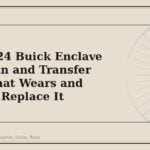 2018-2024 Buick Enclave Drivetrain and Transfer Case: What Wears and When to Replace It - GM Parts Club