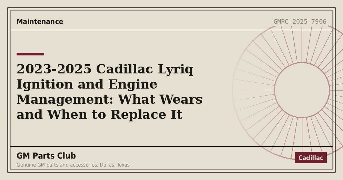 2023-2025 Cadillac Lyriq Ignition and Engine Management: What Wears and When to Replace It - GM Parts Club