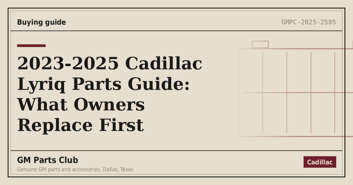 2023-2025 Cadillac Lyriq Parts Guide: What Owners Replace First - GM Parts Club