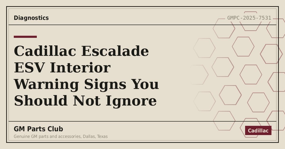 Cadillac Escalade ESV Interior Warning Signs You Should Not Ignore - GM Parts Club