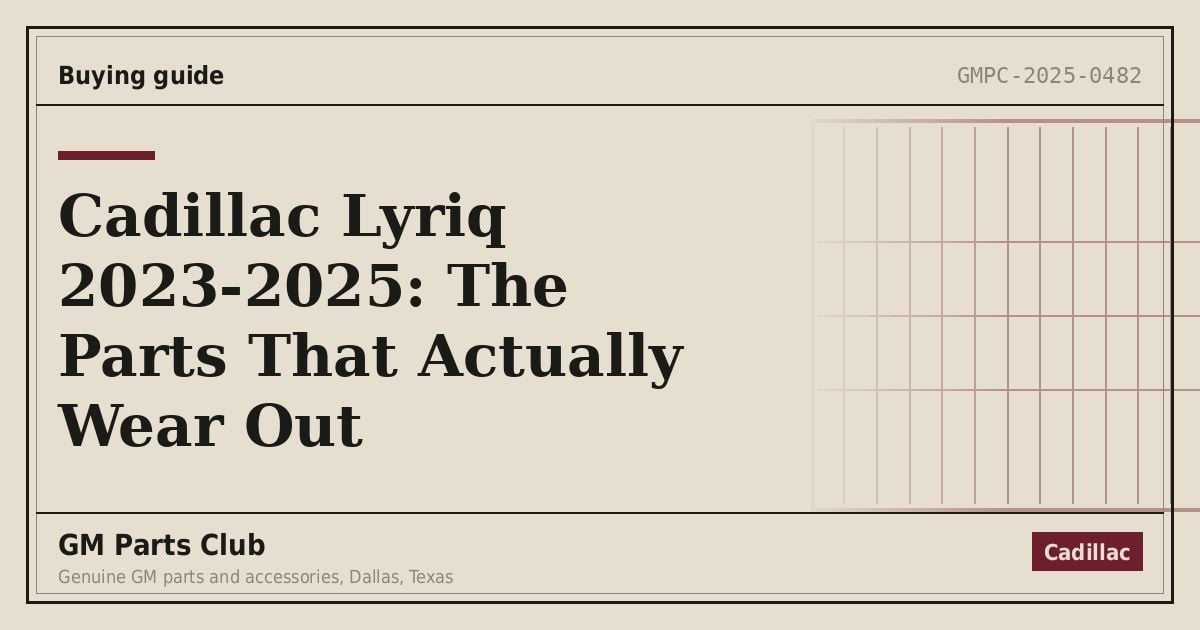 Cadillac Lyriq 2023-2025: The Parts That Actually Wear Out - GM Parts Club