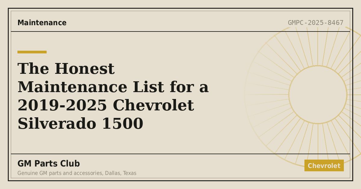 The Honest Maintenance List for a 2019-2025 Chevrolet Silverado 1500 - GM Parts Club
