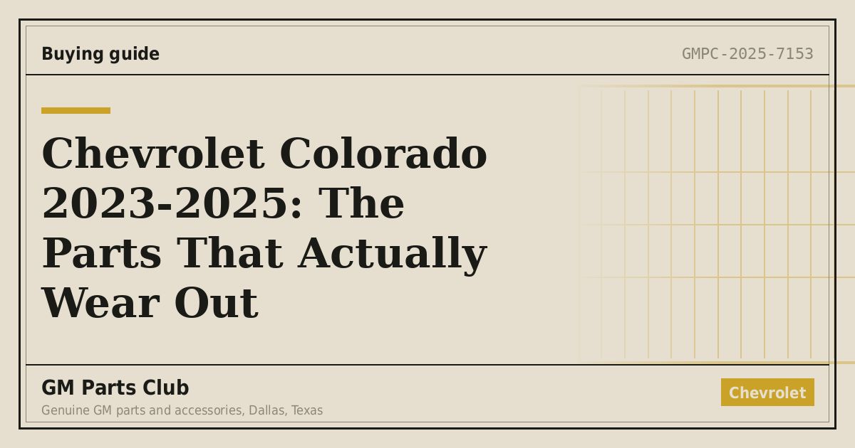 Chevrolet Colorado 2023-2025: The Parts That Actually Wear Out - GM Parts Club
