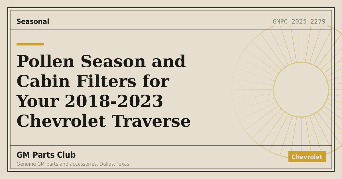 Pollen Season and Cabin Filters for Your 2018-2023 Chevrolet Traverse - GM Parts Club