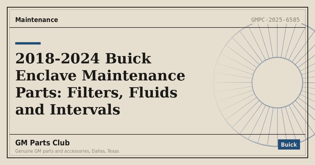 2018-2024 Buick Enclave Maintenance Parts: Filters, Fluids and Intervals - GM Parts Club