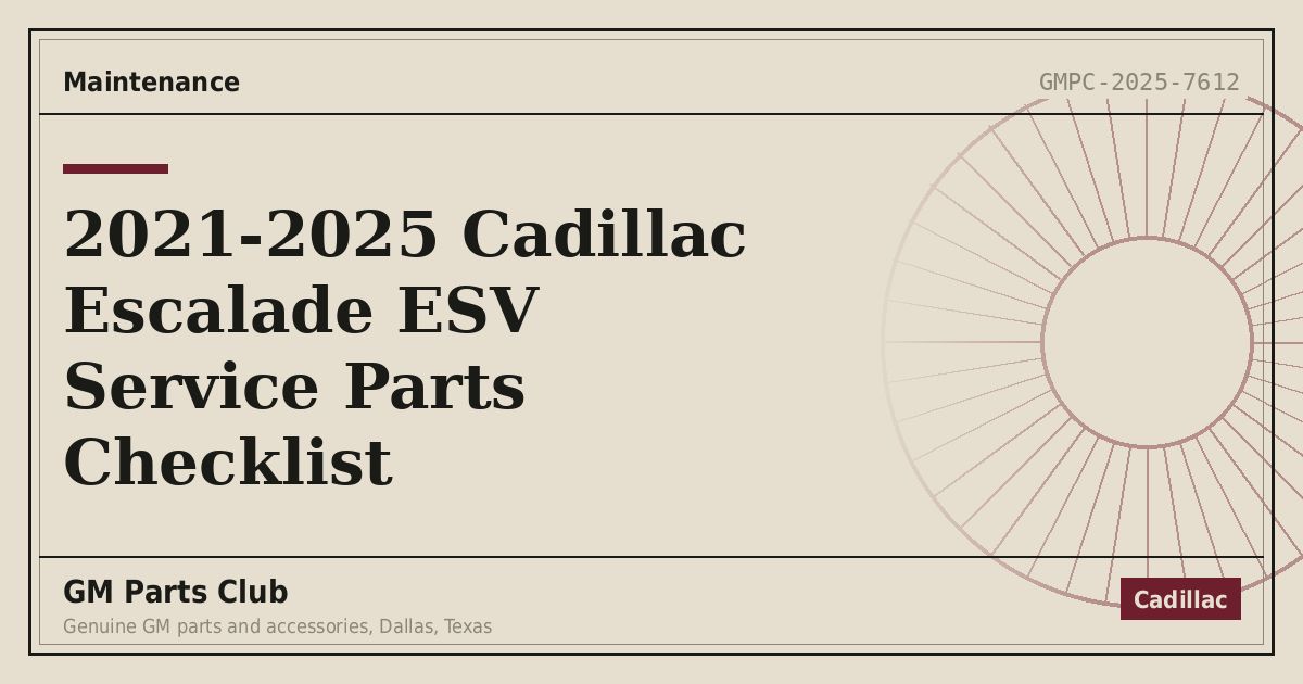 2021-2025 Cadillac Escalade ESV Service Parts Checklist - GM Parts Club
