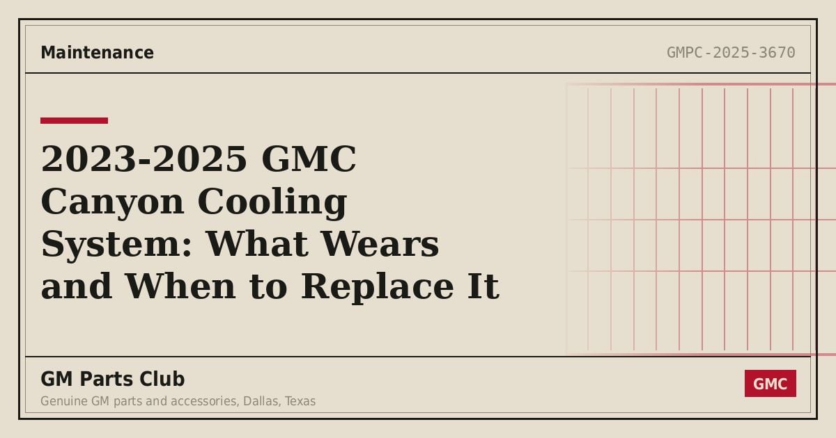2023-2025 GMC Canyon Cooling System: What Wears and When to Replace It - GM Parts Club