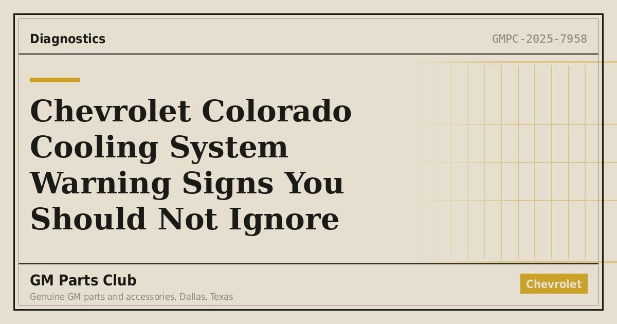 Chevrolet Colorado Cooling System Warning Signs You Should Not Ignore - GM Parts Club