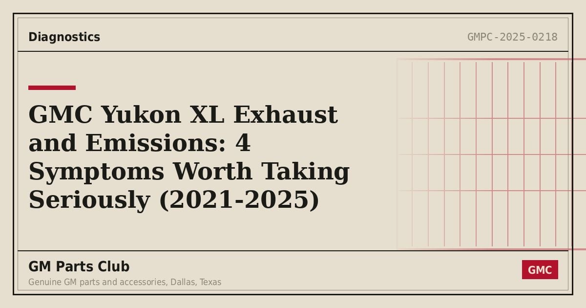 GMC Yukon XL Exhaust and Emissions: 4 Symptoms Worth Taking Seriously (2021-2025) - GM Parts Club