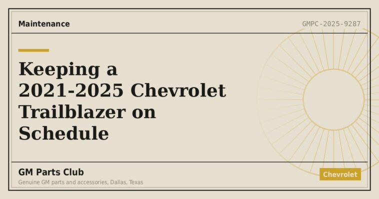 Keeping a 2021-2025 Chevrolet Trailblazer on Schedule - GM Parts Club