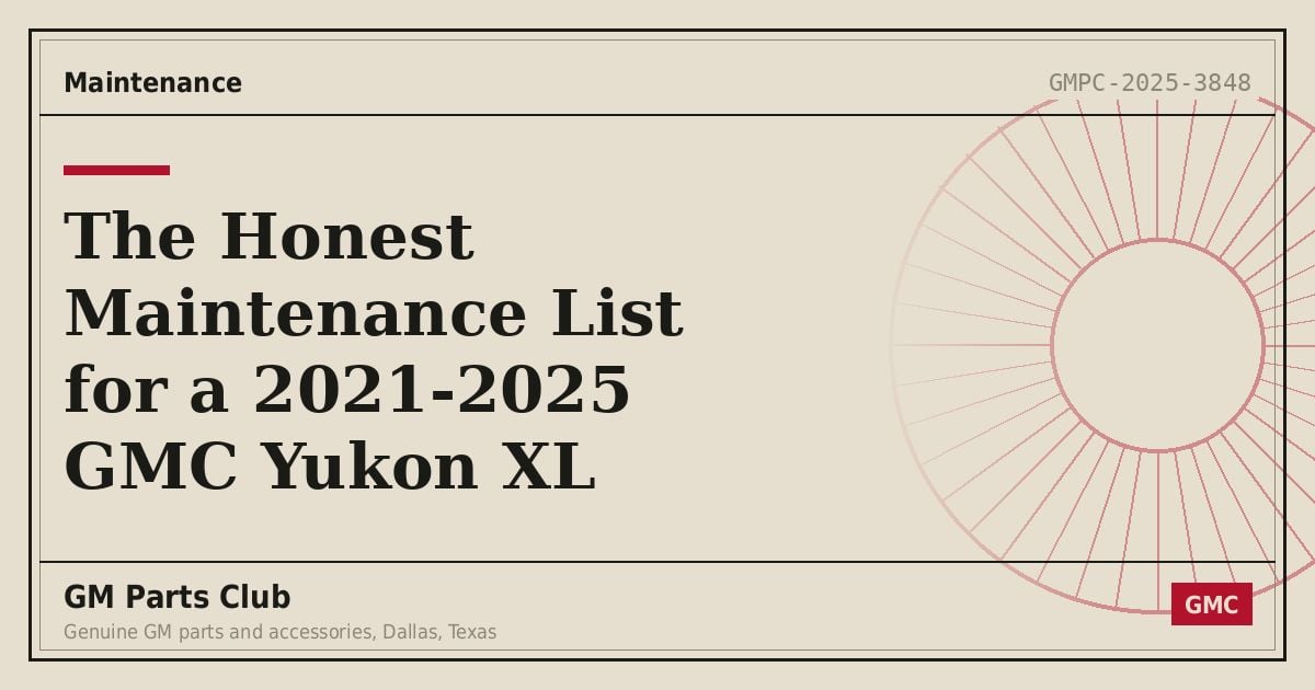 The Honest Maintenance List for a 2021-2025 GMC Yukon XL - GM Parts Club
