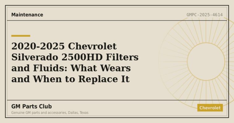2020-2025 Chevrolet Silverado 2500HD Filters and Fluids: What Wears and When to Replace It - GM Parts Club