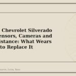 2020-2025 Chevrolet Silverado 3500HD Sensors, Cameras and Driver Assistance: What Wears and When to Replace It - GM Parts Club