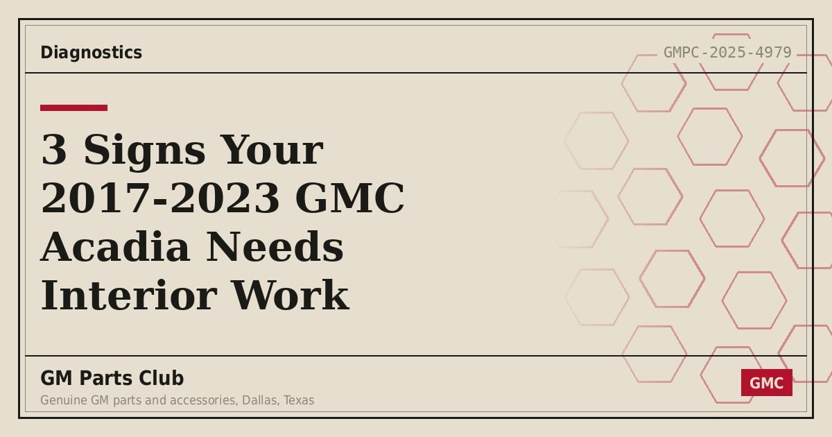 3 Signs Your 2017-2023 GMC Acadia Needs Interior Work - GM Parts Club