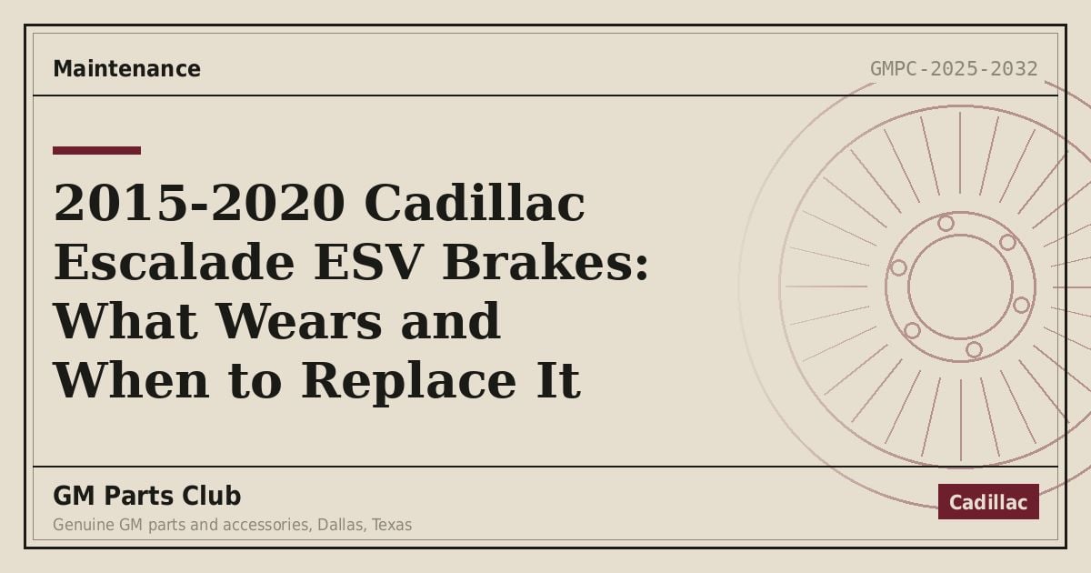 2015-2020 Cadillac Escalade ESV Brakes: What Wears and When to Replace It - GM Parts Club