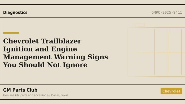 Chevrolet Trailblazer Ignition and Engine Management Warning Signs You Should Not Ignore - GM Parts Club