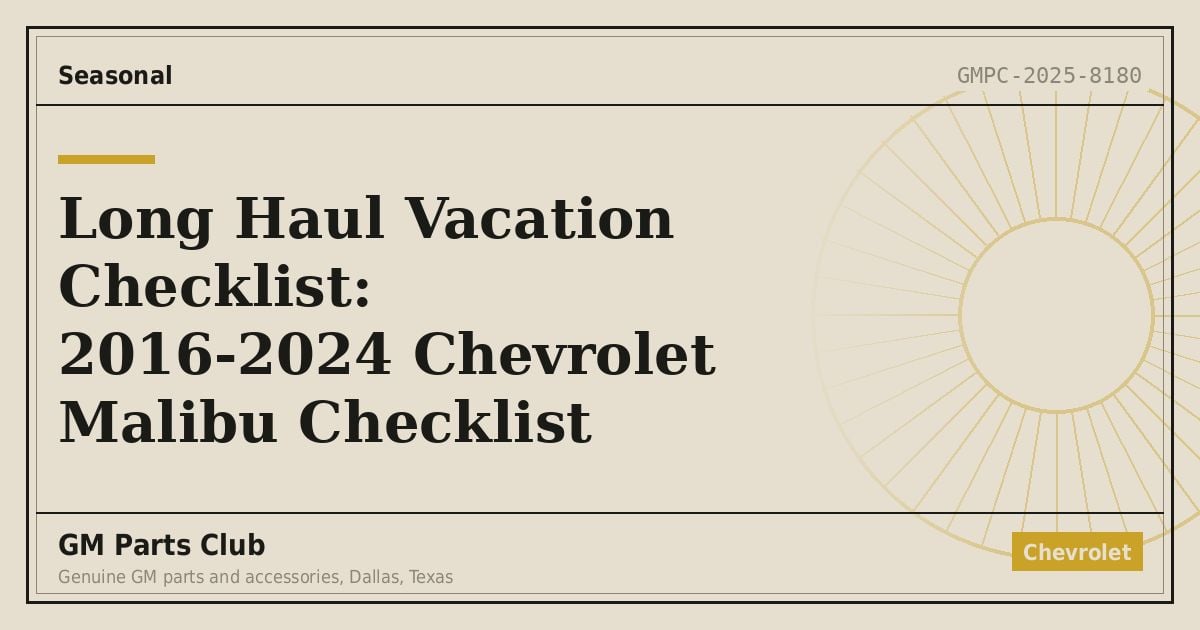Long Haul Vacation Checklist: 2016-2024 Chevrolet Malibu Checklist - GM Parts Club