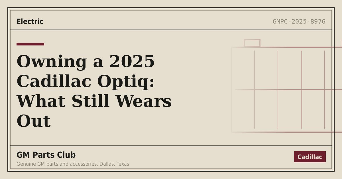 Owning a 2025 Cadillac Optiq: What Still Wears Out - GM Parts Club