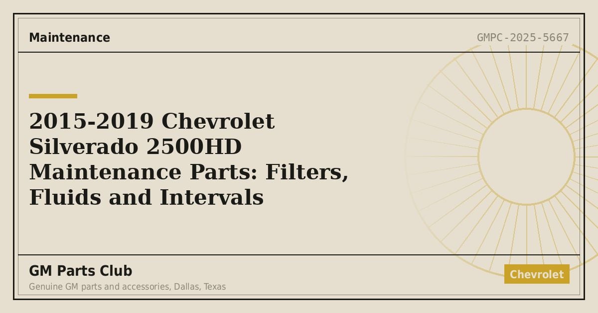 2015-2019 Chevrolet Silverado 2500HD Maintenance Parts: Filters, Fluids and Intervals - GM Parts Club